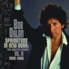Album cover for Springtime in New York: The Bootleg Series, Vol. 16 (1980-1985) by Bob Dylan