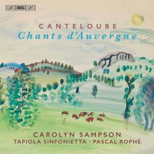 Album cover for Canteloube: Chants d'Auvergne by Carolyn Sampson / Pascal Rophé / Tapiola Sinfonietta