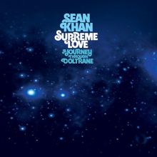 Album cover for Supreme Love: A Journey Through Coltrane by Sean Khan