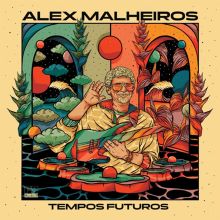 Album cover for Tempos Futuros by Alex Malheiros