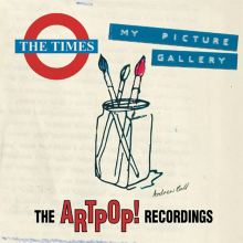 Album cover for My Picture Gallery: The Artpop! Recordings by The Times