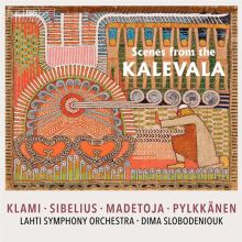Album cover for Scenes from the Kalevala: Klavmi, Sibelius, Madetoja, Pylkkänen by Dima Slobodeniouk / Lahti Symphony Orchestra