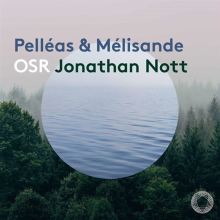 Album cover for Pelléas et Mélisande by Jonathan Nott / L'Orchestre de la Suisse Romande