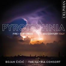 Album cover for Pyrotechnia: Fire + Fury from 18th-Century Italy by Bojan Čičić / Illyria Consort