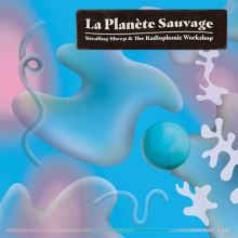Album cover for La Planète Sauvage by BBC Radiophonic Workshop / Stealing Sheep