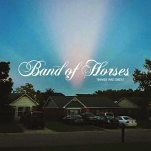 Album cover for Things Are Great by Band of Horses