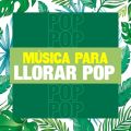Musica Para Llorar: Pop