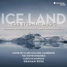 Album cover for Ice Land: The Eternal Music – Sævarsson, Leifs, Thorvaldsdóttir by Carolyn Sampson / Clare College Choir, Cambridge / Dmitri Ensemble / Graham Ross