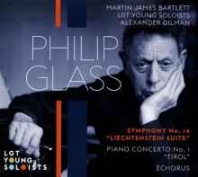 Album cover for Philip Glass: Symphony No. 14 "Liechtenstein Suite"; Piano Concerto No. 1 "Tirol"; Echorus by Martin James Bartlett / Alexander Gilman / LGT Young Soloists
