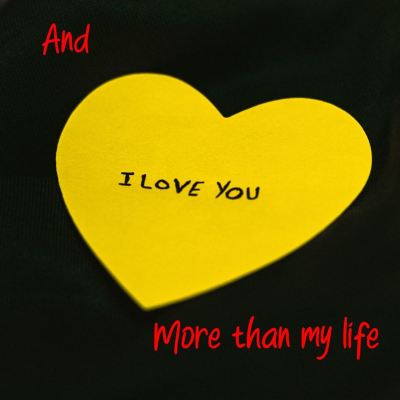 And I Love You More Than My Life