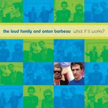 Album cover for What If It Works? by Anton Barbeau / Loud Family