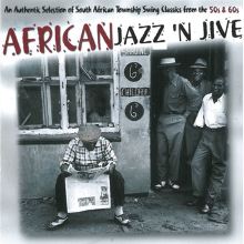 African Jazz 'N' Jive: An Authentic Selection of South African Township Swing Classics from the 50s & 60s