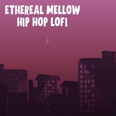 Ethereal Mellow Hip Hop LoFi