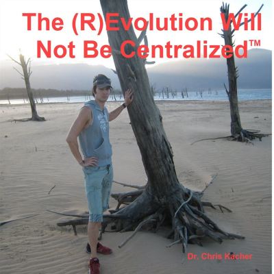 The (R)evolution Will Not Be Centralized