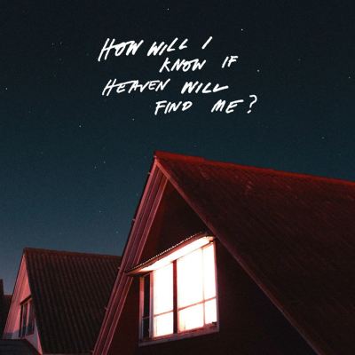 How Will I Know if Heaven Will Find Me?