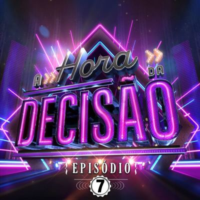 A HORA DA DECISÃO [Ao Vivo/Episódio 7]