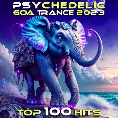 Psychedelic Goa Trance 2023 Top 100 Hits