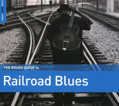 The Rough Guide to Railroad Blues