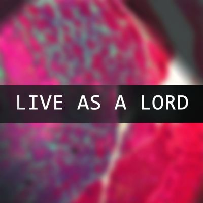 Live as a Lord
