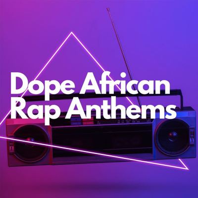 Dope African Rap Anthems