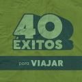 40 Éxitos: Para Viajar