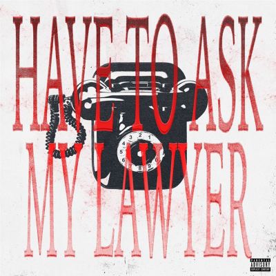 Have to Ask My Lawyer