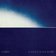Album cover for Le Jour et la nuit du réel by Colleen