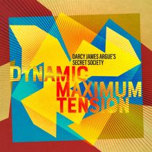 Album cover for Dynamic Maximum Tension by Darcy James Argue / Darcy James Argue's Secret Society