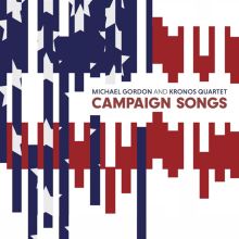 Michael Gordon: Campaign Songs