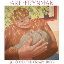Album cover for Be Good the Crazy Boys by Art Feynman