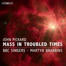 Album cover for John Pickard: Mass in Troubled Times by BBC Singers / Martyn Brabbins