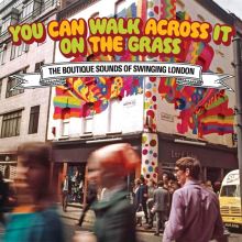 Album cover for You Can Walk Across It on the Grass: The Boutique Sounds of Swinging London by Various Artists