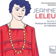 Album cover for Jeanne Leleu: Une Consecration éclatante Volume 1 : Musique de chambre et mélodies by Marie-Laure Garnier / Léa Hennino / Héloïse Luzzati / Alexandre Pascal