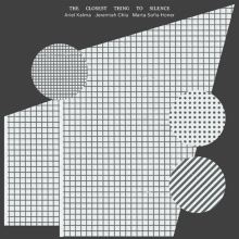 Album cover for The Closest Thing to Silence by Jeremiah Chiu / Marta Sofia Honer / Ariel Kalma