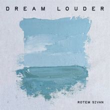 Album cover for Dream Louder by Rotem Sivan