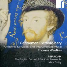 Album cover for Thomas Weelkes: Gentleman Extraordinary by Resurgam / Mark Duley / English Cornett and Sackbut Ensemble