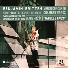 Album cover for Benjamin Britten: Violin Concerto; Chamber Works by Isabelle Faust / Jakub Hrůša / Alexander Melnikov / Bavarian Radio Symphony Orchestra