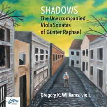 Album cover for Shadows: The Unaccompanied Viola Sonatas of Günter Raphael by Gregory K. Williams