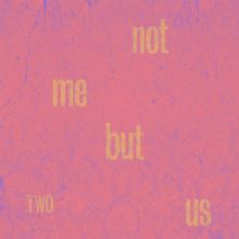 Album cover for Two by Not Me But Us