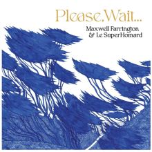 Album cover for Please, Wait... by Maxwell Farrington / Le SuperHomard