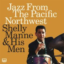 Album cover for Jazz From the Pacific Northwest by Shelly Manne / Shelly Manne & His Men