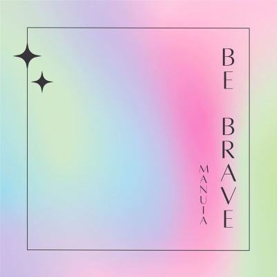 Be Brave