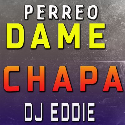 Perreo Dame Chapa