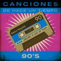 Canciones De Hace Un Tiempo: 90's