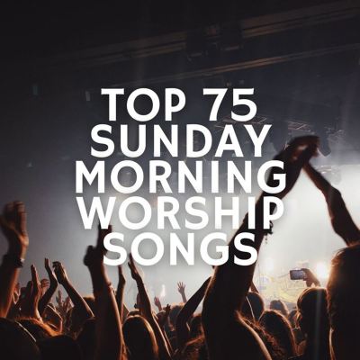 Top 75 Sunday Morning Worship Songs