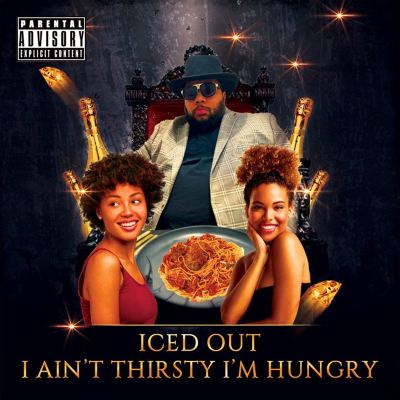I Ain't Thirsty I'm Hungry
