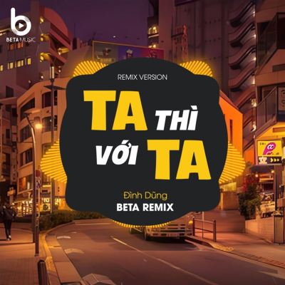 Ta Thì Với Ta [Remix]