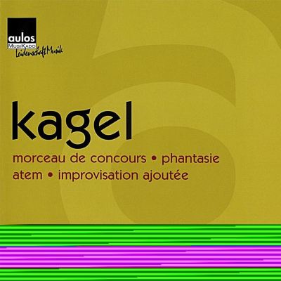 Kagel: Morceau de concours; Phantasie; Atem; Improvisation ajoutée