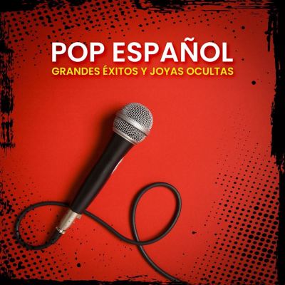Pop Español: Grandes Éxitos Y Joyas Ocultas
