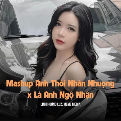 Mashup Anh Thôi Nhân Nhượng x Là Em Ngộ Nhận